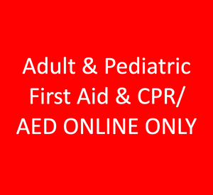 Adult & Pediatric First Aid & CPR/AED ONLINE ONLY