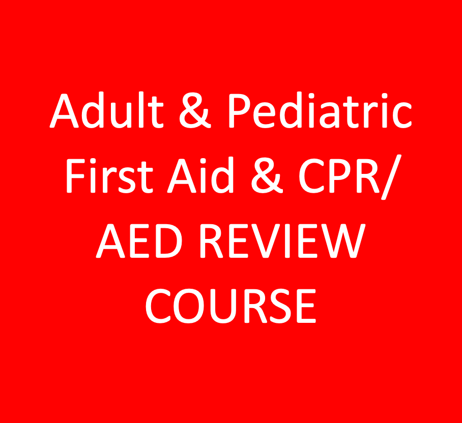 Adult & Pediatric First Aid & CPR/AED REVIEW COURSE