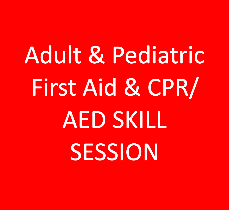 Adult & Pediatric First Aid & CPR/AED SKILL SESSION