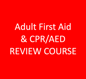 Adult First Aid & CPR/AED REVIEW COURSE